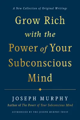 Îmbogățiți-vă cu puterea minții dvs. subconștiente - Grow Rich with the Power of Your Subconscious Mind