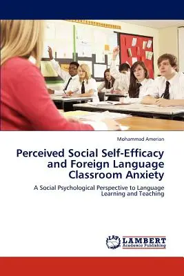 Autoeficacitatea socială percepută și anxietatea la orele de limbi străine - Perceived Social Self-Efficacy and Foreign Language Classroom Anxiety
