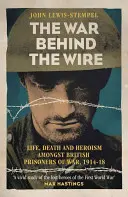 Războiul din spatele sârmei: Viața, moartea și gloria prizonierilor de război britanici, 1914-18 - The War Behind the Wire: The Life, Death and Glory of British Prisoners of War, 1914-18