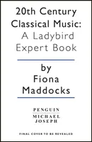 20th Century Classical Music: O carte Ladybird Expert - 20th Century Classical Music: A Ladybird Expert Book