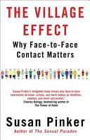 Efectul satului - De ce contează contactul față în față (Pinker Susan (Autor)) - Village Effect - Why Face-to-face Contact Matters (Pinker Susan (Author))