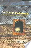 Zonele de frontieră nucleare: Proiectul Manhattan în New Mexico după Războiul Rece - The Nuclear Borderlands: The Manhattan Project in Post-Cold War New Mexico
