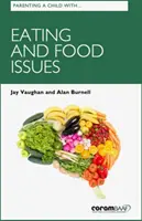 Parenting A Child With Eating And Food Issues (Educația unui copil cu probleme legate de alimentație) - Parenting A Child With Eating And Food Issues