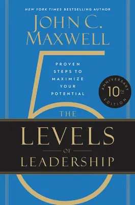 Cele 5 niveluri de leadership: Pași dovediți pentru a-ți maximiza potențialul - The 5 Levels of Leadership: Proven Steps to Maximize Your Potential