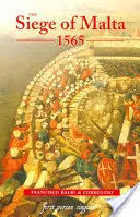 Asediul Maltei, 1565: Tradus din ediția spaniolă din 1568 - The Siege of Malta, 1565: Translated from the Spanish Edition of 1568