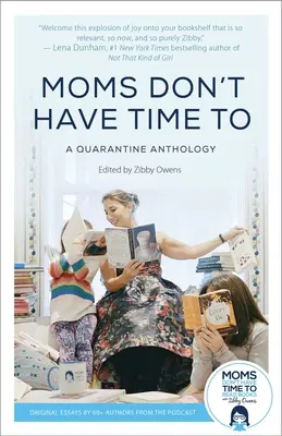 Mamele nu au timp să: A Quarantine Anthology - Moms Don't Have Time to: A Quarantine Anthology