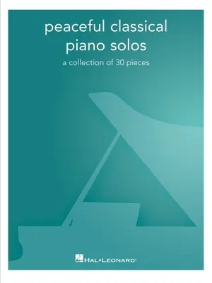 Solouri pașnice de pian clasic: O colecție de 30 de piese: O colecție de 30 de piese - Peaceful Classical Piano Solos: A Collection of 30 Pieces: A Collection of 30 Pieces