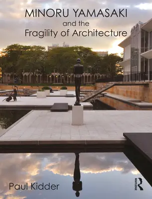 Minoru Yamasaki și fragilitatea arhitecturii - Minoru Yamasaki and the Fragility of Architecture