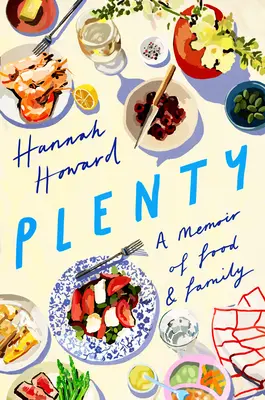 Plenty: A Memoir of Food and Family (Memorii despre mâncare și familie) - Plenty: A Memoir of Food and Family