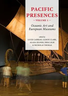 Prezențe din Pacific. Volumul 1: Arta oceanică și muzeele europene - Pacific Presences. Volume 1: Oceanic Art and European Museums