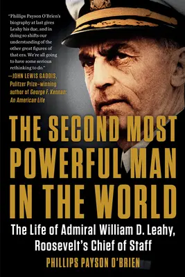 Al doilea cel mai puternic om din lume: The Life of Admiral William D. Leahy, Roosevelt's Chief of Staff - The Second Most Powerful Man in the World: The Life of Admiral William D. Leahy, Roosevelt's Chief of Staff
