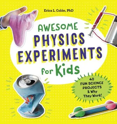 Experimente grozave de fizică pentru copii: 40 de proiecte științifice amuzante și de ce funcționează - Awesome Physics Experiments for Kids: 40 Fun Science Projects and Why They Work