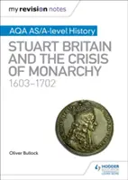 Notele mele de revizuire: AQA AS/A-level History: Marea Britanie Stuart și criza monarhiei, 1603-1702 - My Revision Notes: AQA AS/A-level History: Stuart Britain and the Crisis of Monarchy, 1603-1702
