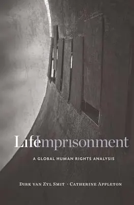 Închisoarea pe viață: O analiză globală a drepturilor omului - Life Imprisonment: A Global Human Rights Analysis