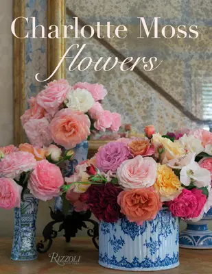 Charlotte Moss Flori - Charlotte Moss Flowers