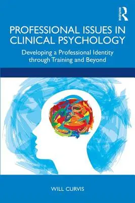 Probleme profesionale în psihologia clinică: Dezvoltarea unei identități profesionale prin formare și dincolo de aceasta - Professional Issues in Clinical Psychology: Developing a Professional Identity through Training and Beyond