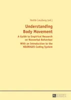 Înțelegerea mișcării corpului; Un ghid pentru cercetarea empirică a comportamentului nonverbal- Cu o introducere în sistemul de codificare NEUROGES - Understanding Body Movement; A Guide to Empirical Research on Nonverbal Behaviour- With an Introduction to the NEUROGES Coding System