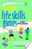 101 Jocuri cu abilități de viață pentru copii: Să înveți, să crești, să te înțelegi (6-12 ani) - 101 Life Skills Games for Children: Learning, Growing, Getting Along (Ages 6-12)
