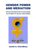 Puterea de gen și medierea: Medierea evaluativă pentru a contesta puterea discursurilor sociale - Gender Power and Mediation: Evaluative Mediation to Challenge the Power of Social Discourses