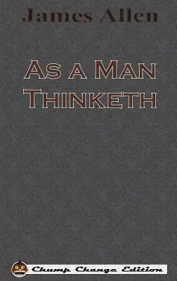 As a Man Thinketh (Chump Change Edition)