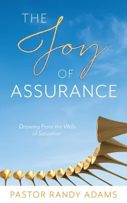 Bucuria siguranței: Trăgând din izvoarele mântuirii (Drawing From the Wells of Salvation) - The Joy of Assurance: Drawing From the Wells of Salvation