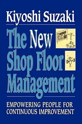 New Shop Floor Management: Responsabilizarea oamenilor pentru îmbunătățirea continuă - New Shop Floor Management: Empowering People for Continuous Improvement