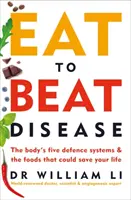 Eat to Beat Disease - Cele cinci sisteme de apărare ale organismului și alimentele care vă pot salva viața - Eat to Beat Disease - The Body's Five Defence Systems and the Foods that Could Save Your Life