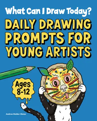Ce pot desena astăzi? Daily Drawing Prompts for Young Artists - What Can I Draw Today?: Daily Drawing Prompts for Young Artists