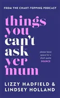 Lucruri pe care nu le poți cere mamei tale - Things You Can't Ask Yer Mum