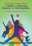 Strategy Instruction for Middle and Secondary Students with Mild Disabilities (Instruire strategică pentru elevii de gimnaziu și liceu cu dizabilități ușoare): Crearea de cursanți independenți - Strategy Instruction for Middle and Secondary Students with Mild Disabilities: Creating Independent Learners