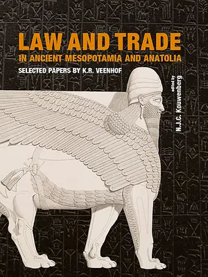 Drept și comerț în Mesopotamia și Anatolia antice: Lucrări selectate de K.R. Veenhof - Law and Trade in Ancient Mesopotamia and Anatolia: Selected Papers by K.R. Veenhof