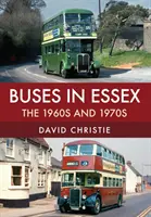 Autobuzele în Essex: Anii 1960 și 1970 - Buses in Essex: The 1960s and 1970s