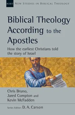 Teologia biblică conform apostolilor: Cum au spus primii creștini povestea lui Israel - Biblical Theology According to the Apostles: How the Earliest Christians Told the Story of Israel