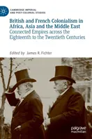Colonialismul britanic și francez în Africa, Asia și Orientul Mijlociu: Imperii conectate de-a lungul secolelor XVIII - XX - British and French Colonialism in Africa, Asia and the Middle East: Connected Empires Across the Eighteenth to the Twentieth Centuries