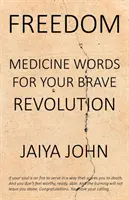 Libertate: Cuvinte medicinale pentru revoluția ta curajoasă - Freedom: Medicine Words for Your Brave Revolution