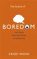 Știința plictiselii (The Science of Boredom): Avantajele (și dezavantajele) timpului liber - The Science of Boredom: The Upside (and Downside) of Downtime