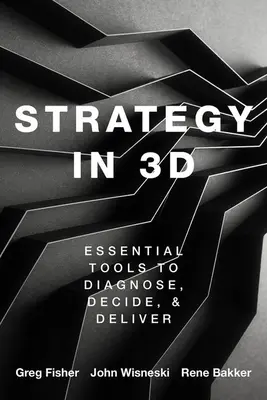 Strategia în 3D: Instrumente esențiale pentru a diagnostica, decide și livra - Strategy in 3D: Essential Tools to Diagnose, Decide, and Deliver