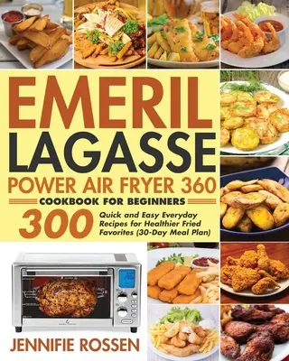 Emeril Lagasse Power Air Fryer 360 Carte de bucate pentru începători - Emeril Lagasse Power Air Fryer 360 Cookbook for Beginners