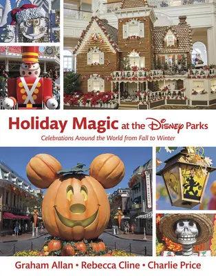 Magia sărbătorilor în parcurile Disney: Sărbători în întreaga lume de la toamnă la iarnă - Holiday Magic at the Disney Parks: Celebrations Around the World from Fall to Winter