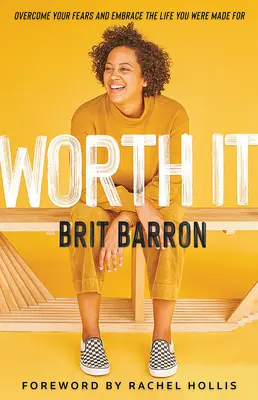 Worth It: Depășește-ți temerile și îmbrățișează viața pentru care ai fost făcut - Worth It: Overcome Your Fears and Embrace the Life You Were Made for