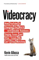 Videocrația - Cum schimbă YouTube lumea ... cu curcubee duble, vulpi cântătoare și alte tendințe pe care nu ne putem opri din privit - Videocracy - How YouTube Is Changing the World . . . with Double Rainbows, Singing Foxes, and Other Trends We Can't Stop Watching