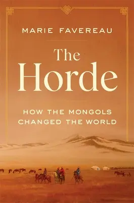 Hoarda: Cum au schimbat mongolii lumea - The Horde: How the Mongols Changed the World