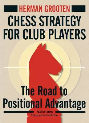 Strategie de șah pentru jucătorii de club: Drumul către avantajul pozițional - Chess Strategy for Club Players: The Road to Positional Advantage