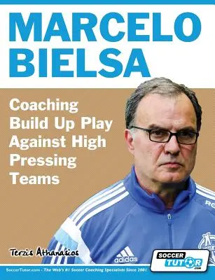 Marcelo Bielsa - Antrenarea jocului de construcție împotriva echipelor care presează puternic - Marcelo Bielsa - Coaching Build Up Play Against High Pressing Teams