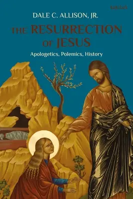 Învierea lui Iisus: Apologetică, polemică, istorie - The Resurrection of Jesus: Apologetics, Polemics, History