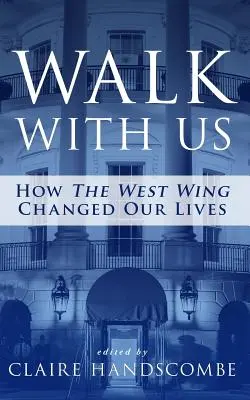 Walk With Us: Cum ne-a schimbat viețile The West Wing - Walk With Us: How The West Wing Changed Our Lives