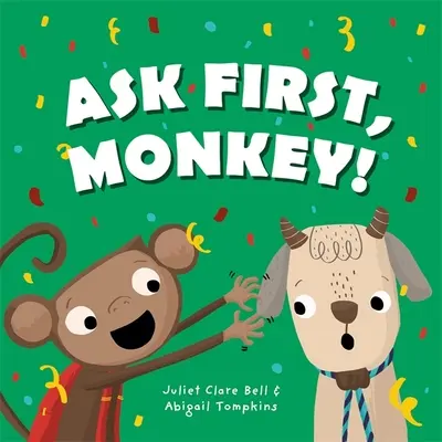 Întreabă mai întâi, maimuțico! O introducere jucăușă la consimțământ și limite - Ask First, Monkey!: A Playful Introduction to Consent and Boundaries