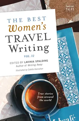 The Best Women's Travel Writing, volumul 12: Povești adevărate din întreaga lume - The Best Women's Travel Writing, Volume 12: True Stories from Around the World