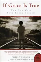 Dacă harul este adevărat: De ce Dumnezeu va salva fiecare persoană - If Grace Is True: Why God Will Save Every Person