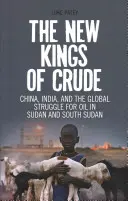 Noii regi ai petrolului brut: China, India și lupta globală pentru petrol în Sudan și Sudanul de Sud - The New Kings of Crude: China, India, and the Global Struggle for Oil in Sudan and South Sudan
